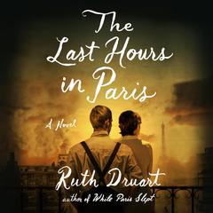 The Last Hours in Paris: A Novel Audiobook, by Ruth Druart