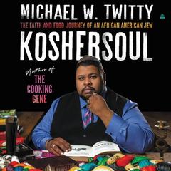 Koshersoul: The Faith and Food Journey of an African American Jew Audiobook, by Michael W. Twitty