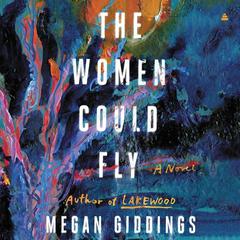 The Women Could Fly: A Novel Audiobook, by Megan Giddings