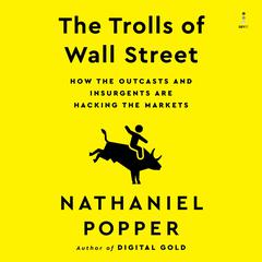 The Trolls of Wall Street: How the Outcasts and Insurgents Are Hacking the Markets Audiobook, by Nathaniel Popper