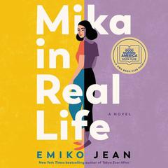 Mika in Real Life: A Novel Audiobook, by Emiko Jean