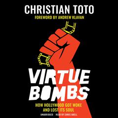 Virtue Bombs: How Hollywood Got Woke and Lost Its Soul Audiobook, by Christian Toto
