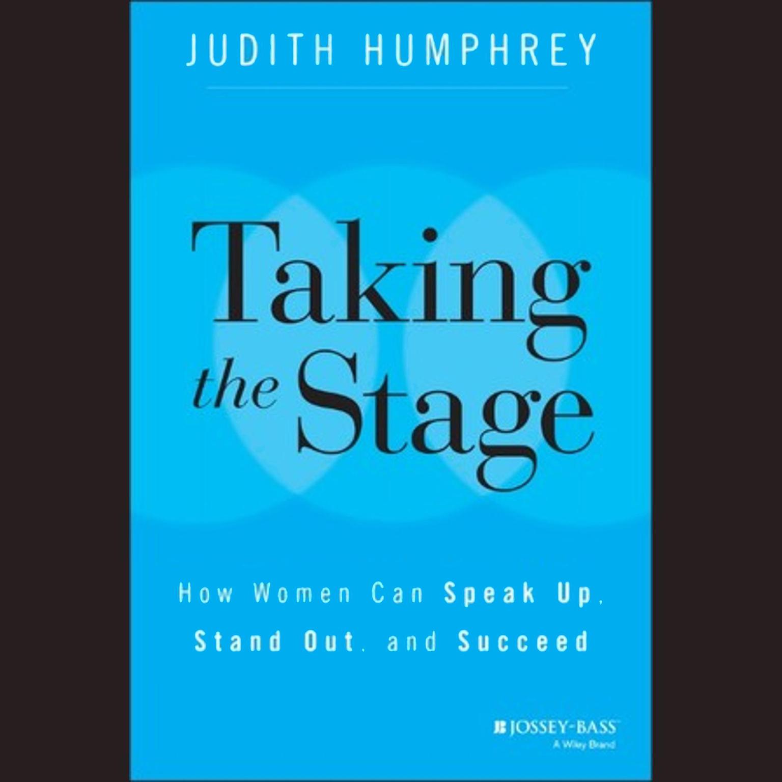 Taking the Stage: How Women Can Speak Up, Stand Out, and Succeed Audiobook, by Judith Humphrey
