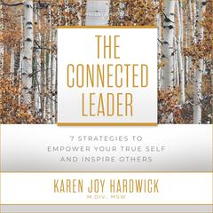 The Connected Leader: 7 Strategies to Empower Your True Self and Inspire Others Audiobook, by 