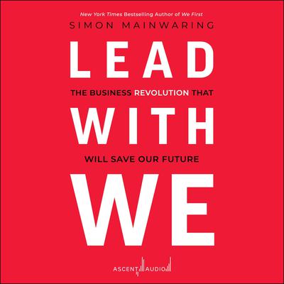 Lead with We: The Business Revolution That Will Save Our Future Audiobook, by Simon Mainwaring