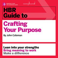 HBR Guide to Crafting Your Purpose Audiobook, by Jonathan Coleman