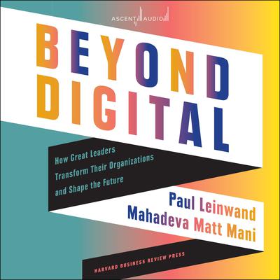 Beyond Digital: How Great Leaders Transform Their Organizations and Shape the Future Audiobook, by 