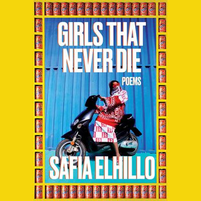 Girls That Never Die: Poems Audiobook, by Safia Elhillo