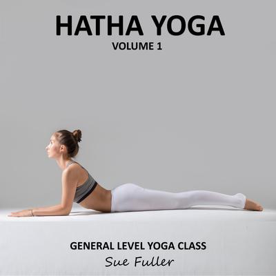 Hatha Yoga Volume 1: A General Level Class Audiobook, by Sue Fuller