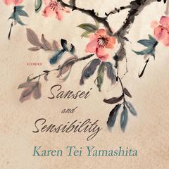 Sansei and Sensibility: Stories Audiobook, by Karen Tei Yamashita