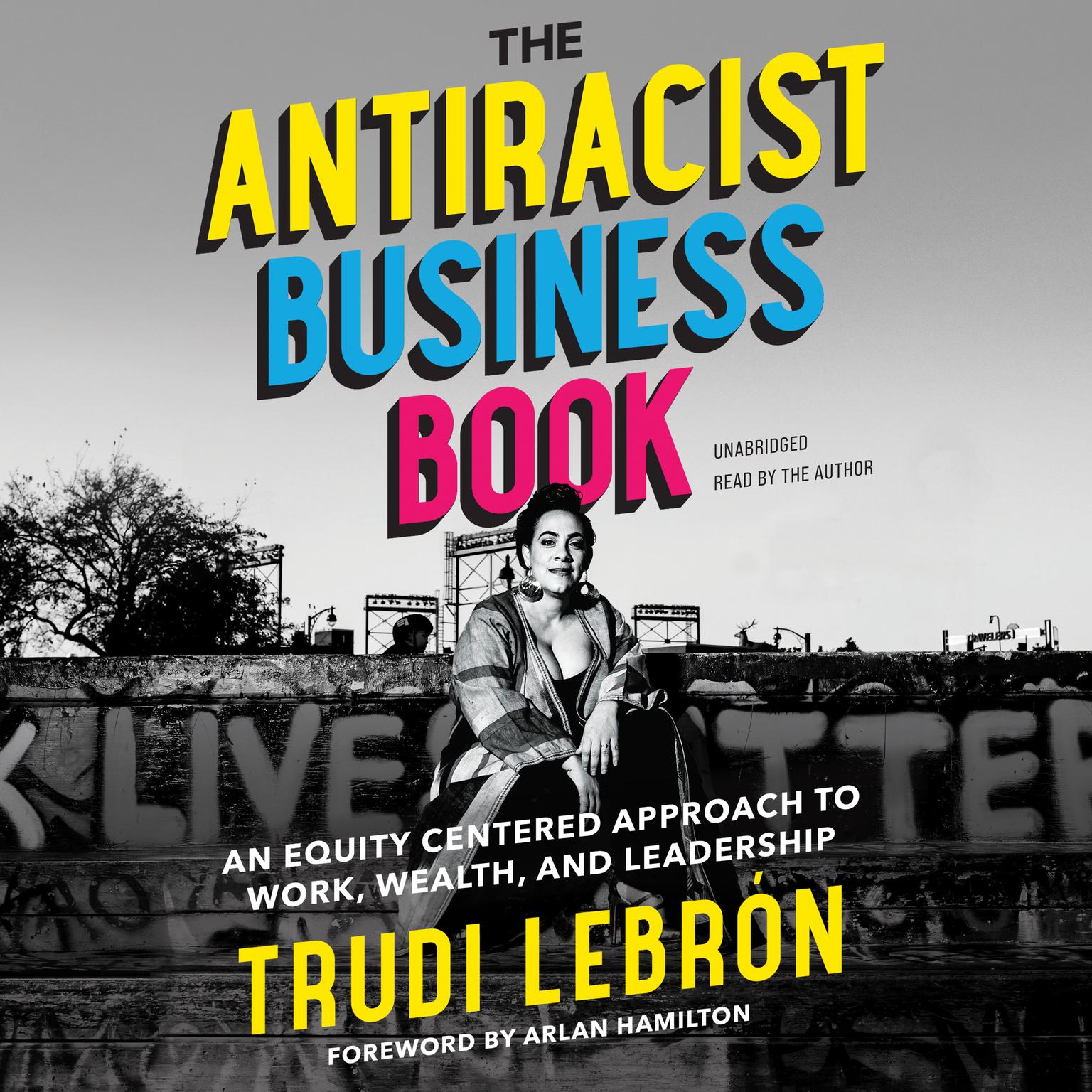 The Antiracist Business Book: An Equity-Centered Approach to Work, Wealth, and Leadership Audiobook