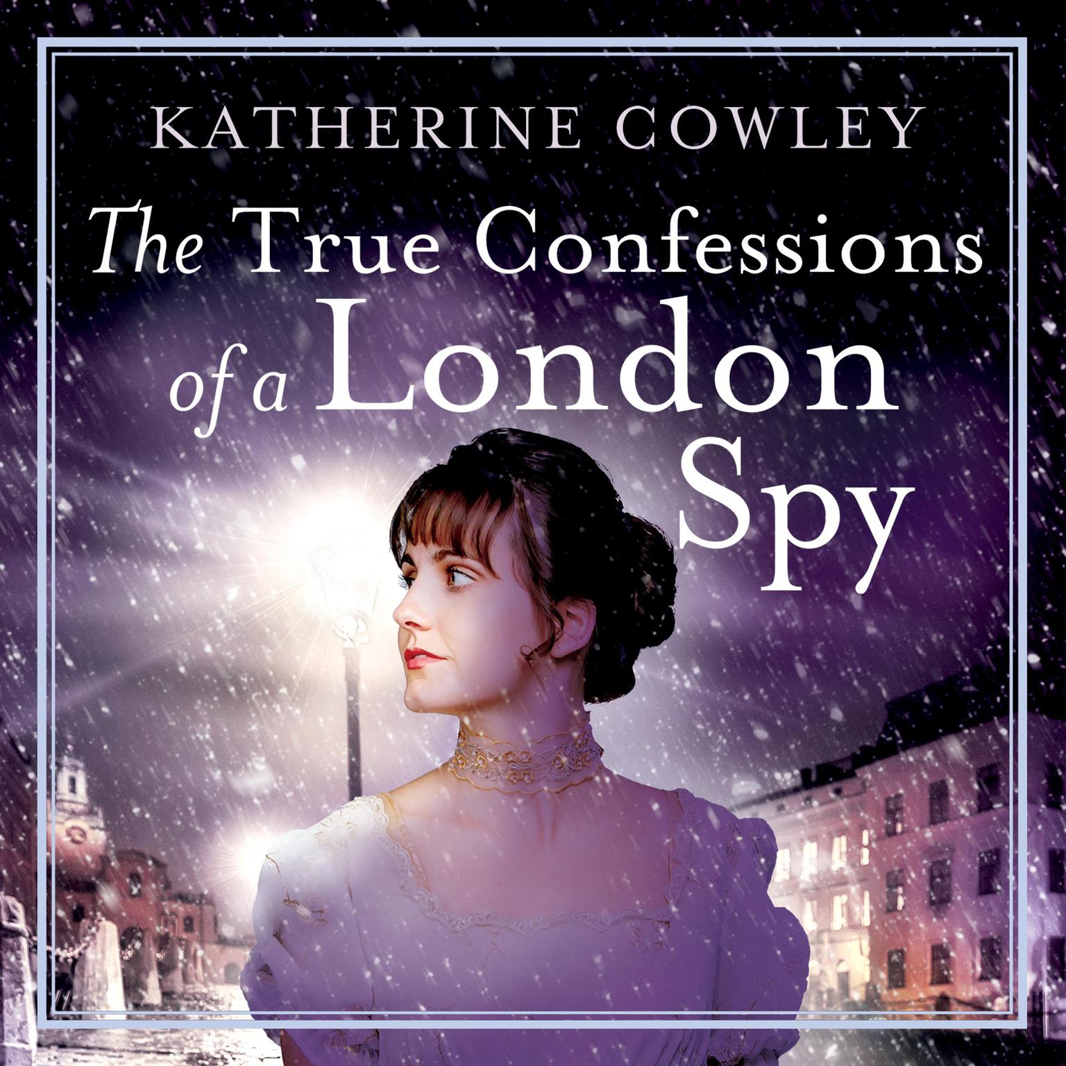 The True Confessions of a London Spy Audiobook, by Katherine Cowley