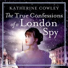 The True Confessions of a London Spy Audiobook, by Katherine Cowley