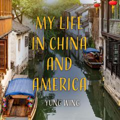 My Life in China and America Audiobook, by Yung Wing