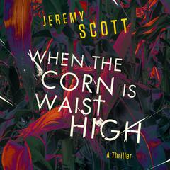 When the Corn is Waist High Audiobook, by Jeremy Scott