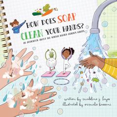 How Does Soap Clean Your Hands?: An Audiobook About the Science Behind Healthy Habits Audiobook, by Madeline J. Hayes