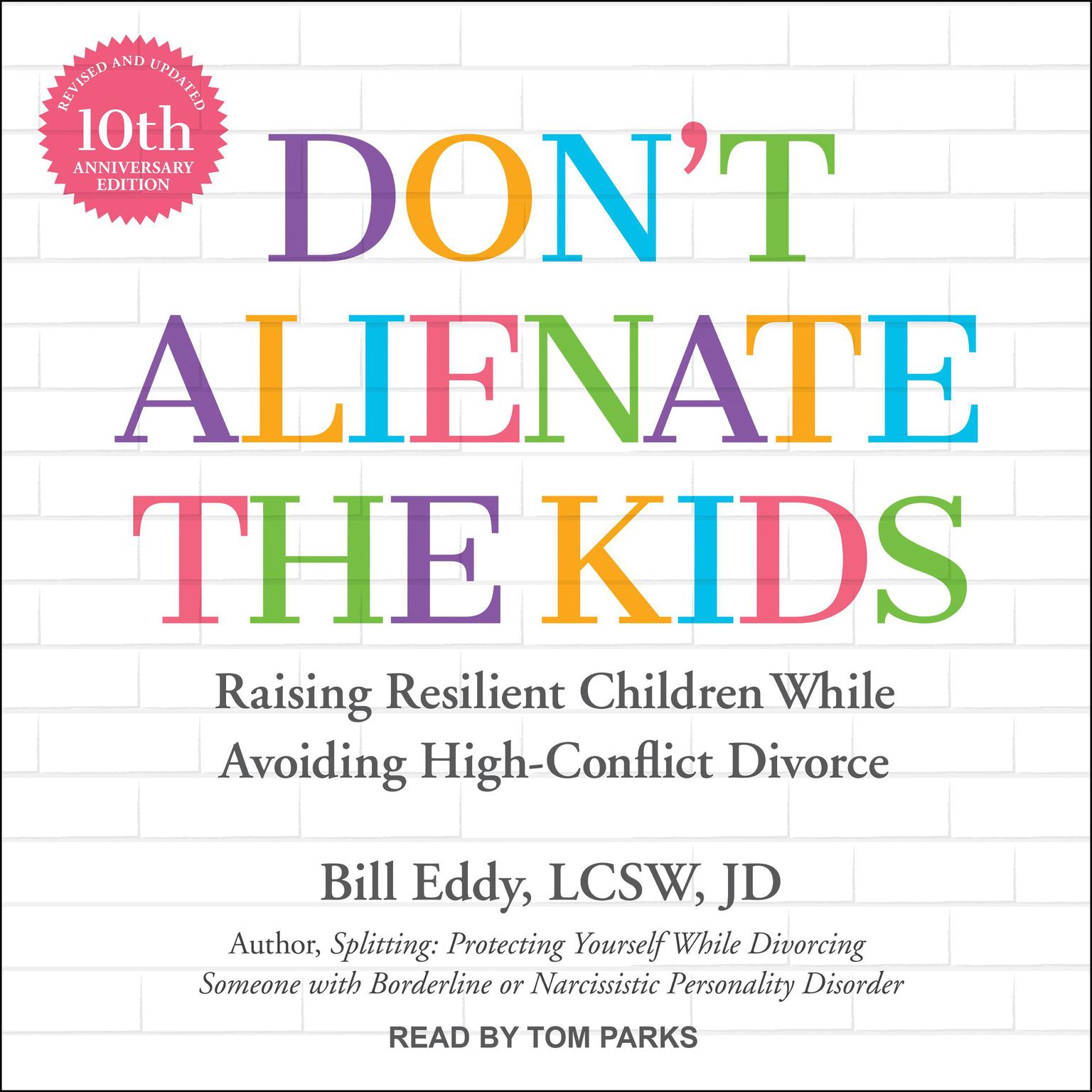Dont Alienate the Kids: Raising Resilient Children While Avoiding High-Conflict Divorce, 10th Anniversary Edition Audiobook, by Bill Eddy, LCSW