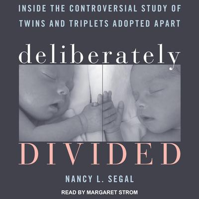 Deliberately Divided: Inside the Controversial Study of Twins and Triplets Adopted Apart Audiobook, by Nancy L. Segal