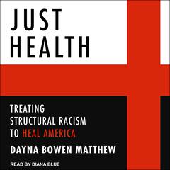 Just Health: Treating Structural Racism to Heal America Audiobook, by Dayna Bowen Matthew