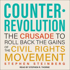 Counterrevolution: The Crusade to Roll Back the Gains of the Civil Rights Movement Audiobook, by Stephen Steinberg