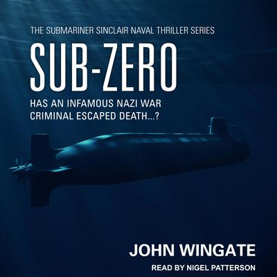 Sub-Zero: Has an infamous Nazi war criminal escaped death...? Audiobook, by John Wingate