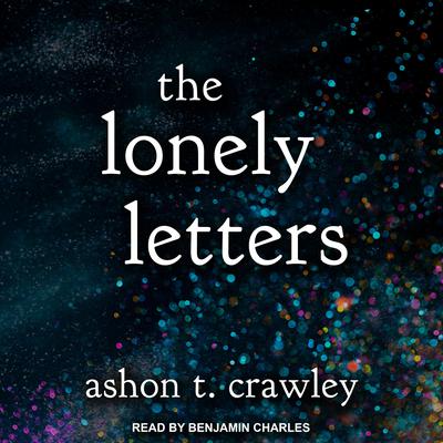 The Lonely Letters Audiobook, by Ashon T. Crawley