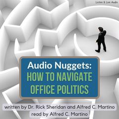 Audio Nuggets: How To Navigate Office Politics Audiobook, by Alfred C. Martino