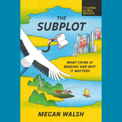 The Subplot: What China Is Reading and Why It Matters Audiobook, by Megan Walsh