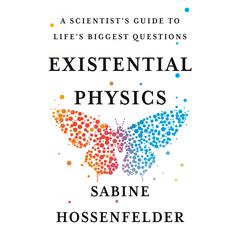 Existential Physics: A Scientist's Guide to Life's Biggest Questions Audiobook, by 