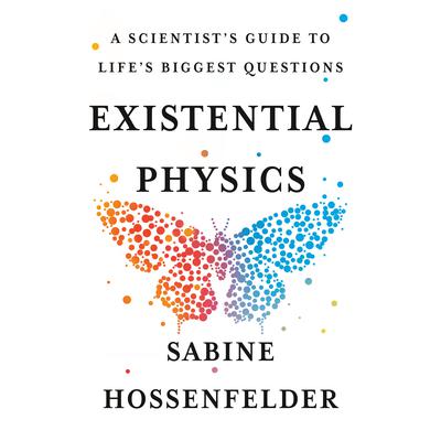 Existential Physics: A Scientist's Guide to Life's Biggest Questions Audiobook, by Sabine Hossenfelder