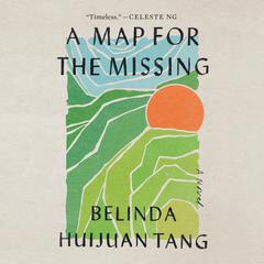 A Map for the Missing: A Novel Audiobook, by Belinda Huijuan Tang