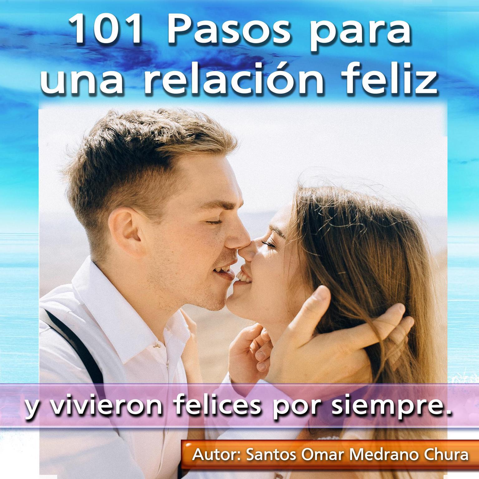 101 Pasos para una relación feliz: Y vivieron felices por siempre. Audiobook, by Santos Omar Medrano Chura