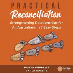 Practical Reconciliation: Strengthening Relationships for All Australians in 7 Easy Steps Audiobook, by Munya Andrews