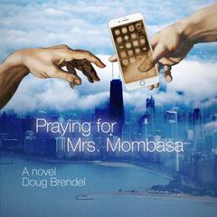 Praying for Mrs. Mombasa Audiobook, by Doug Brendel