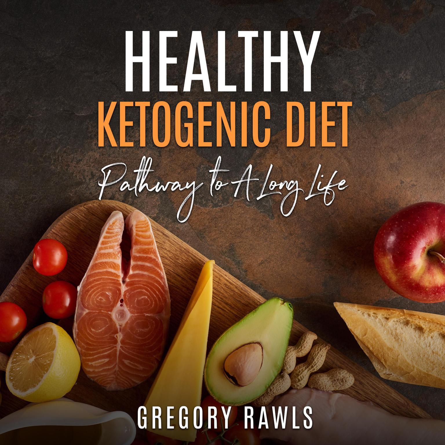 Healthy Ketogenic Diet: Pathway to A Long Life Audiobook, by Gregory Rawls