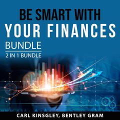 Be Smart With Your Finances Bundle, 2 in 1 Bundle: Financial Independence and Psychology of Money Audiobook, by Carl Kinsgley