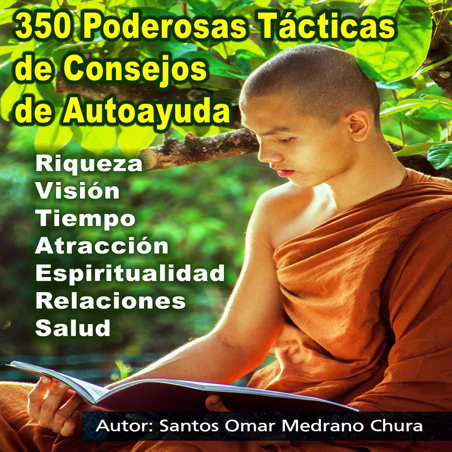 350 Poderosas Tácticas de Consejos de Autoayuda: Riqueza - Visión - Tiempo - Atracción - Espiritualidad - Relaciones - Salud Audiobook, by Santos Omar Medrano Chura