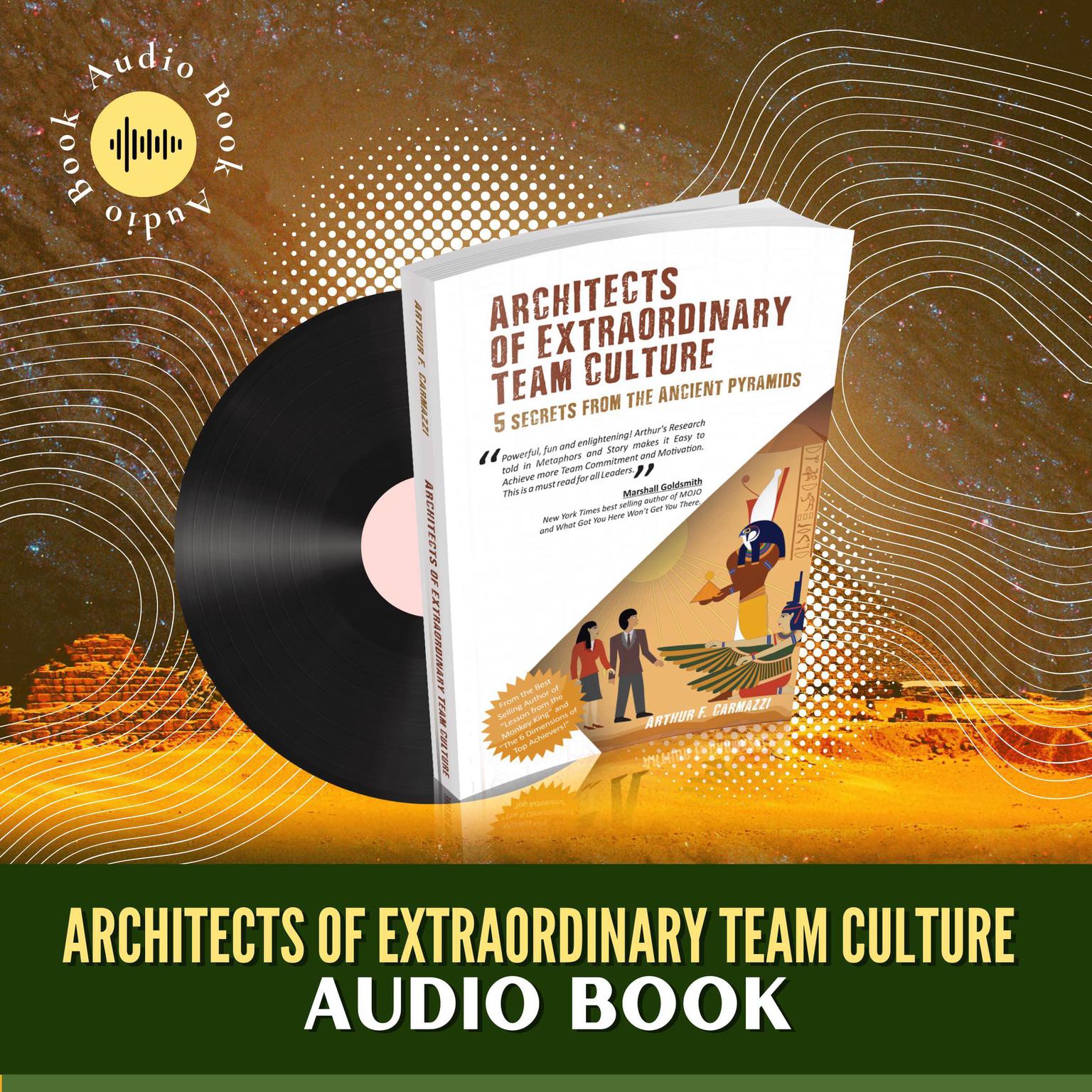 Architects of Extraordinary Team Culture (Abridged): Secrets from The Ancient Pyramids Audiobook, by Arthur Carmazzi