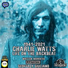 Charlie Watts Life On The Backbeat 1941-2021 Audiobook, by Geoffrey Giuliano