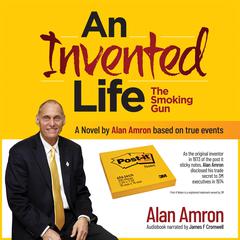 An Invented Life - The Smoking Gun: An autobiographical novel about the Post it sticky notes inventor Alan Amron Audiobook, by Alan Amron