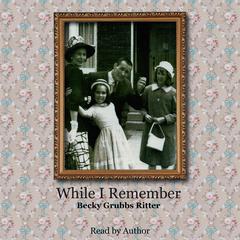 While I Remember Audiobook, by Becky Grubbs Ritter