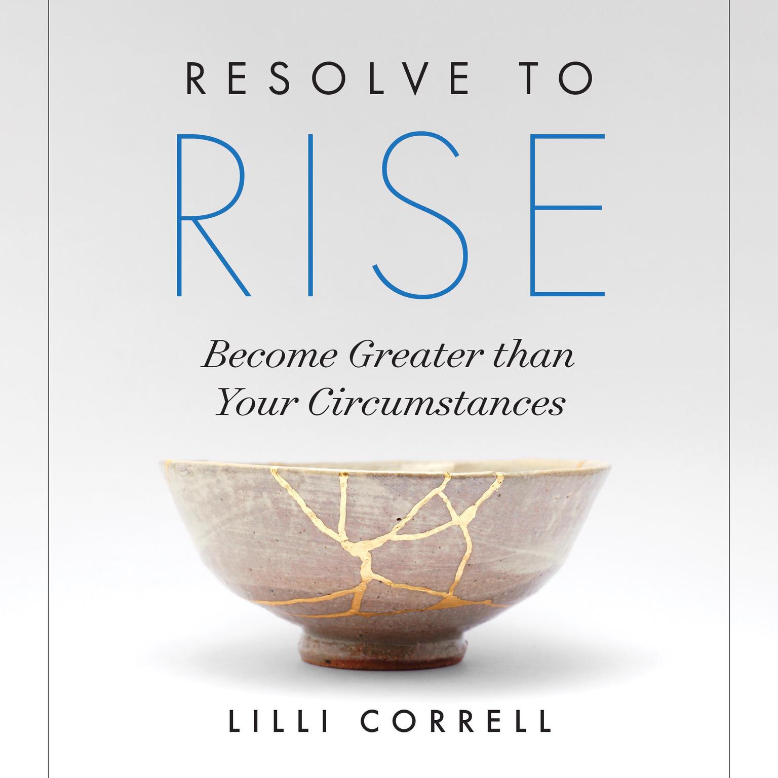 Resolve to Rise: Become Greater than Your Circumstances Audiobook, by Lilli Correll