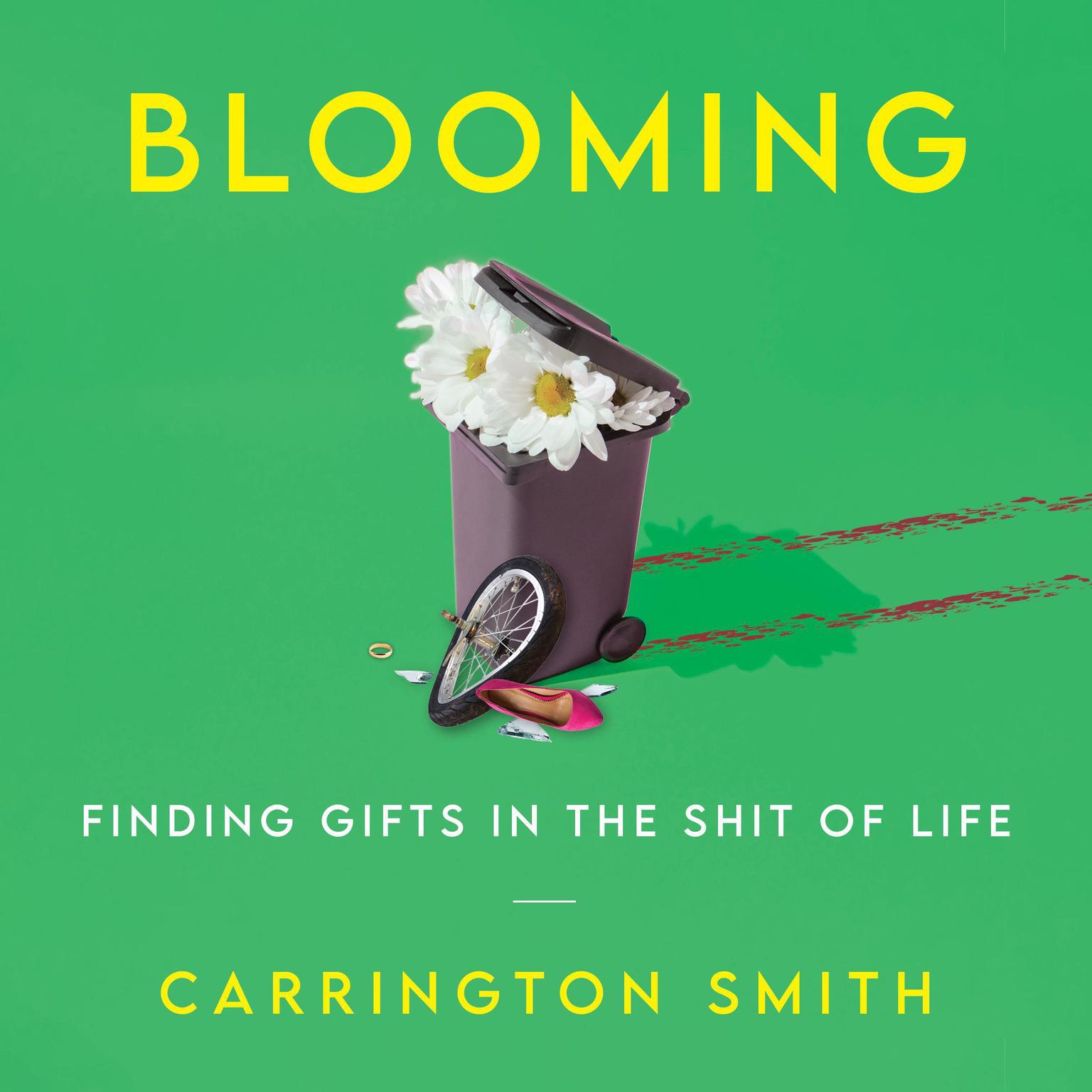 Blooming: Finding Gifts in the Shit of Life Audiobook, by Carrington Smith