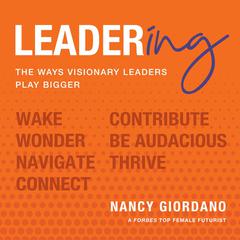 Leadering: The Ways Visionary Leaders Play Bigger Audiobook, by Nancy Giordano