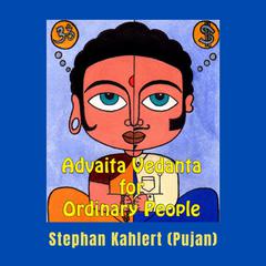Advaita Vedanta for Ordinary People Audiobook, by Stephan Kahlert
