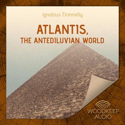 Atlantis, the Antediluvian World Audiobook, by Ignatius Donnelly