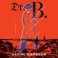 Dr. B.: A Novel Audiobook, by Daniel Birnbaum