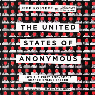 The United States of Anonymous: How the First Amendment Shaped Online Speech Audiobook, by Jeff Kosseff
