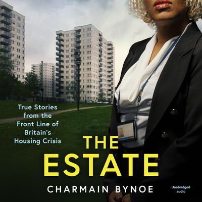 The Estate: My Life Working on the Front Line of Britains Housing Crisis Audiobook, by Charmain Bynoe