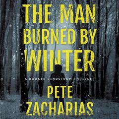 The Man Burned by Winter Audiobook, by Pete Zacharias